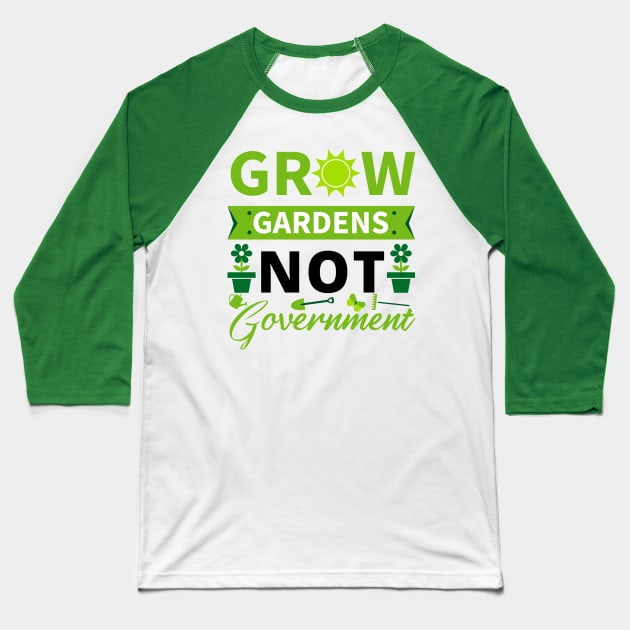 Grow Gardens Not Government Baseball T-Shirt by The Libertarian Frontier 